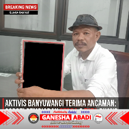 AKTIVIS DI BANYUWANGI MENGAKU DAPAT ANCAMAN, SOROTI PEMBIARAN PENEGAKAN PERDA DAN TATA RUANG