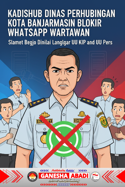 Kadishub Banjarmasin Blokir WhatsApp Wartawan, Slamet Begjo Dinilai Langgar UU KIP dan UU Pers