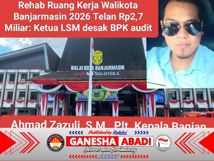Anggaran Rehab Ruang Kerja Walikota Banjarmasin Rp2,7 Miliar Disorot: Diduga Plt. Kabag Umum Blokir Wartawan, LSM Desak Audit BPK