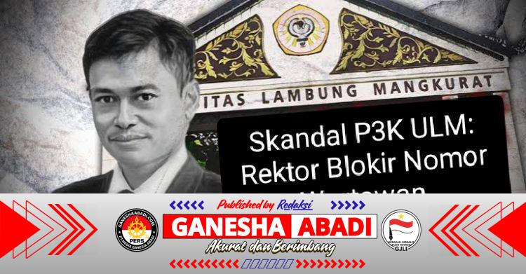 Skandal Penempatan P3K di Universitas Lambung Mangkurat: Dugaan Langgar Merit System, Rektor Bungkam hingga Blokir Wartawan