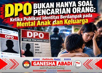 DPO Bukan Hanya Soal Pencarian Orang: Ketika Publikasi Identitas Berdampak pada Mental Anak dan Keluarga