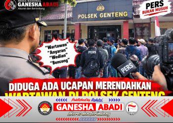 DIDUGA ADA UCAPAN MERENDAHKAN WARTAWAN DI POLSEK GENTENG, SIKAP OKNUM KANIT DIPERTANYAKAN