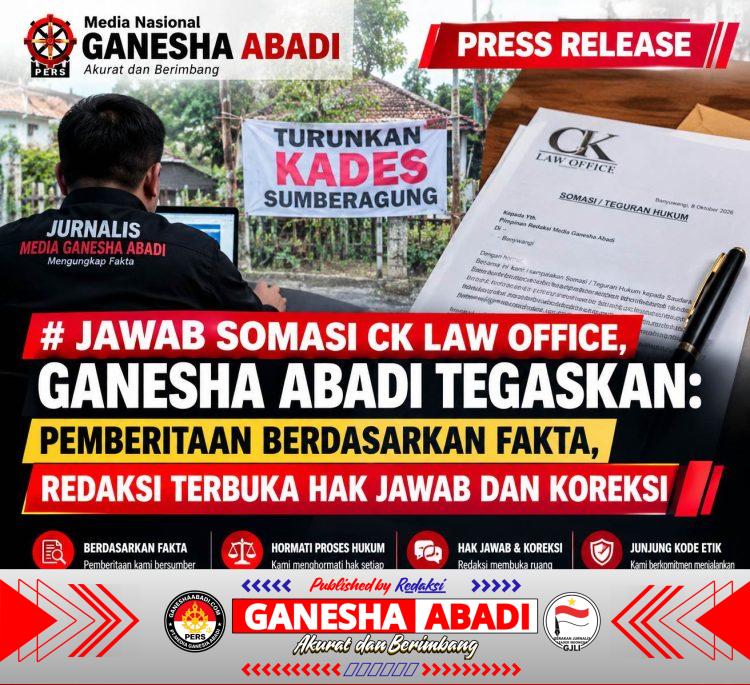 JAWAB SOMASI CK LAW OFFICE, GANESHA ABADI TEGASKAN: PEMBERITAAN BERDASARKAN FAKTA, REDAKSI TERBUKA HAK JAWAB DAN KOREKSI